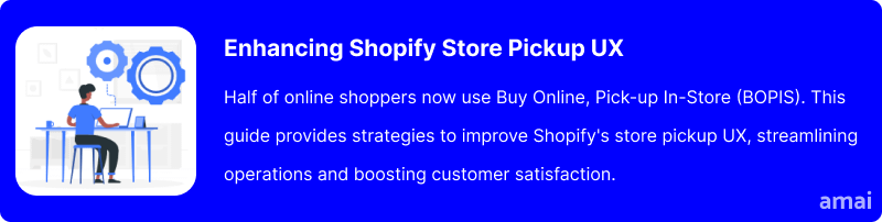 How to Enhance Store Pickup User Experience on Shopify